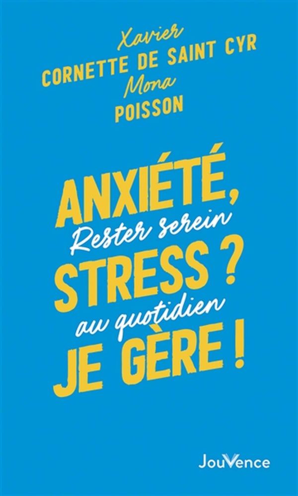 Anxiété, stress ? Je gère ! - Rester serein au quotidien