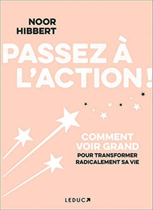 Passez à l'action ! - Comment voir grand pour transformer radicalement sa vie