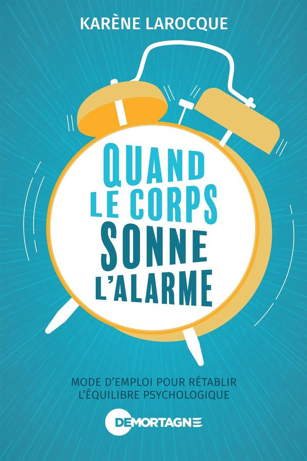 Quand le corps sonne l'alarme - Mode d'emploi pour rétablir l'équilibre psychologique